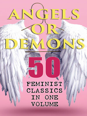 cover image of ANGELS OR DEMONS--50 Feminist Classics in One Volume